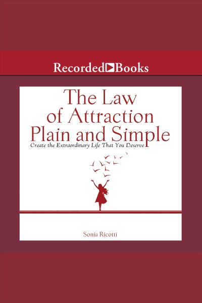 Law of attraction, plain, and simple [electronic resource] : create the extraordinary life that you deserve / Sonia Ricotti.