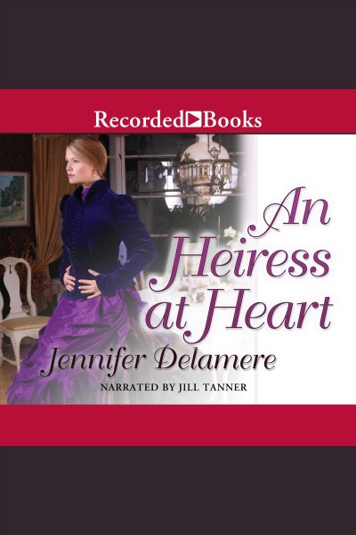 An heiress at heart [electronic resource] / Jennifer Delamere.