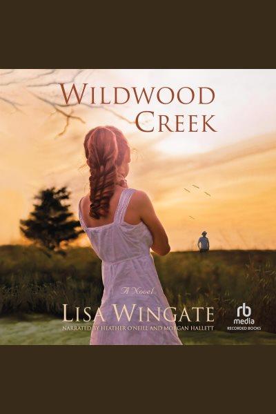 Wildwood Creek [electronic resource] / Lisa Wingate.