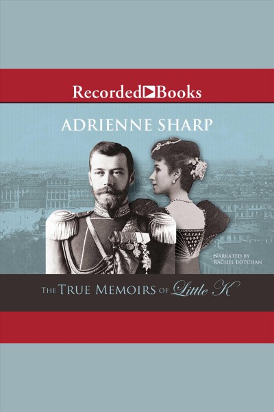 The true memoirs of Little K [electronic resource] / Adrienne Sharp.