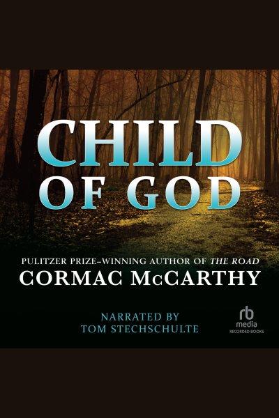 Child of God [electronic resource] / Cormac McCarthy.