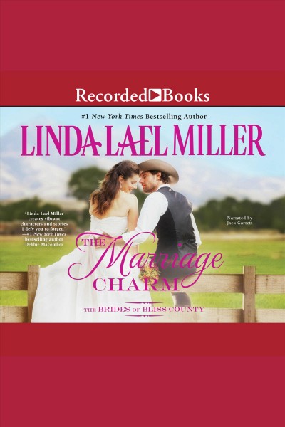 The marriage charm [electronic resource] / Linda Lael Miller.