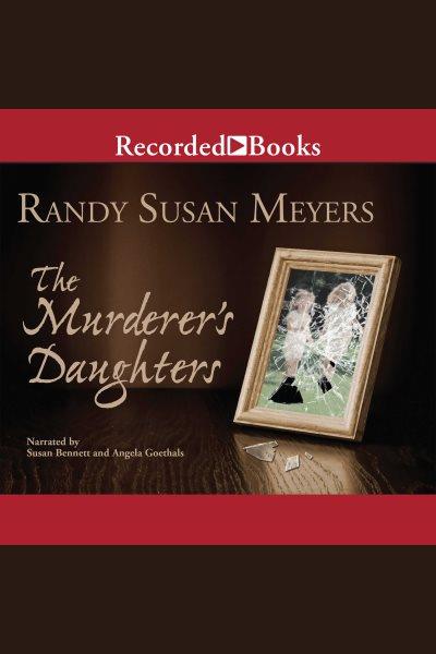 The murderer's daughters [electronic resource] / Randy Susan Meyers.