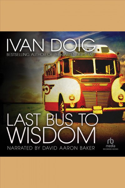Last bus to wisdom [electronic resource] : a novel / Ivan Doig.