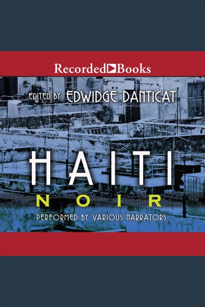 Haiti noir [electronic resource] / edited by Edwidge Danticat.