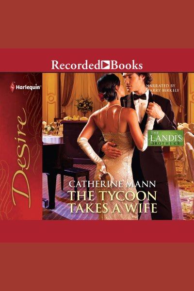 The tycoon takes a wife [electronic resource] / Catherine Mann.