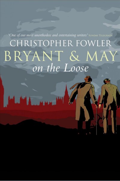 Bryant & May on the loose [electronic resource] / Christopher Fowler.