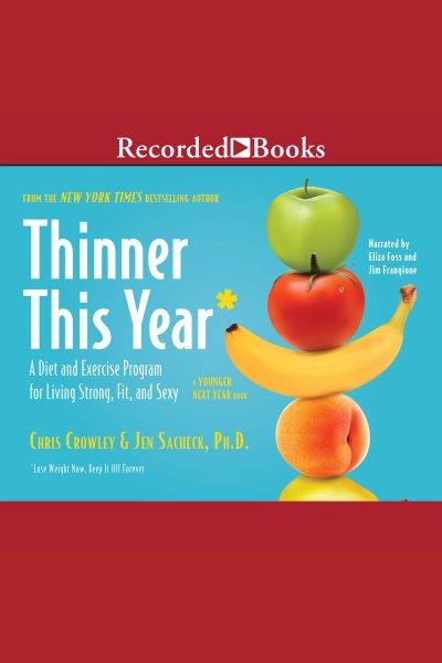Thinner this year [electronic resource] : a diet and excercise program for living strong, fit, and sexy / Chris Crowley and Jennifer Sacheck.