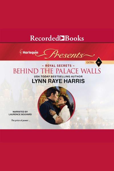 Behind the palace walls [electronic resource] / Lynn Raye Harris.