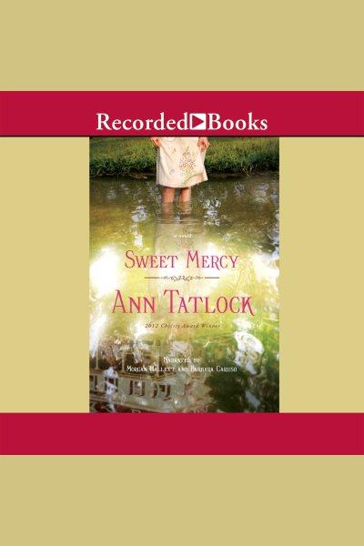 Sweet mercy [electronic resource] / Ann Tatlock.