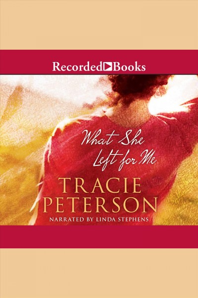 What she left for me [electronic resource] / Tracie Peterson.