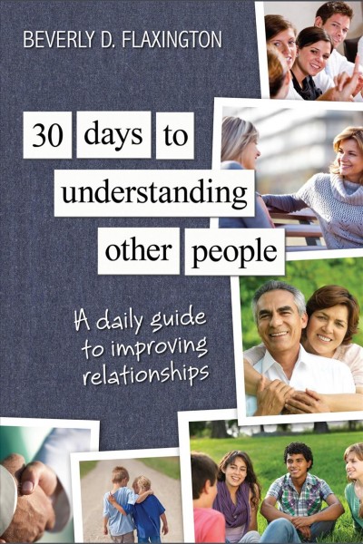 30 days to understanding other people [electronic resource] : a daily guide to improving relationships / Beverly D. Flaxington.