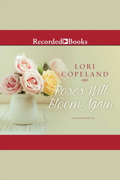 Roses will bloom again [electronic resource] / Lori Copeland.