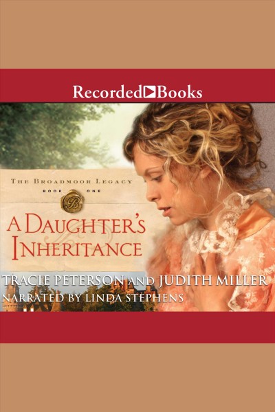A daughter's inheritance [electronic resource] / Tracie Peterson and Judith Miller.