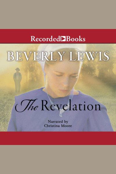 The revelation [electronic resource] / Beverly Lewis.