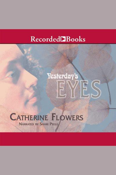 Yesterday's eyes [electronic resource] / Catherine Flowers.