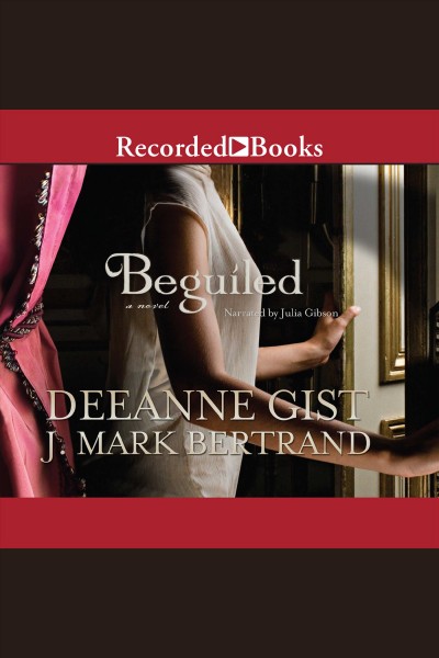 Beguiled [electronic resource] : a novel / Deeanne Gist, J. Mark Bertrand.