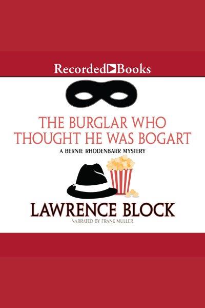 The burglar who thought he was Bogart [electronic resource] / Lawrence Block.