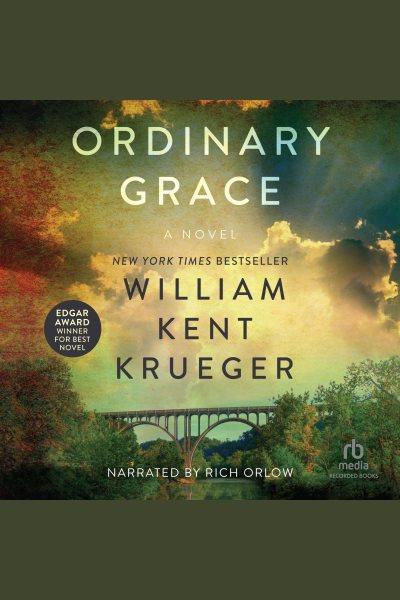 Ordinary grace [electronic resource] / William Kent Krueger.
