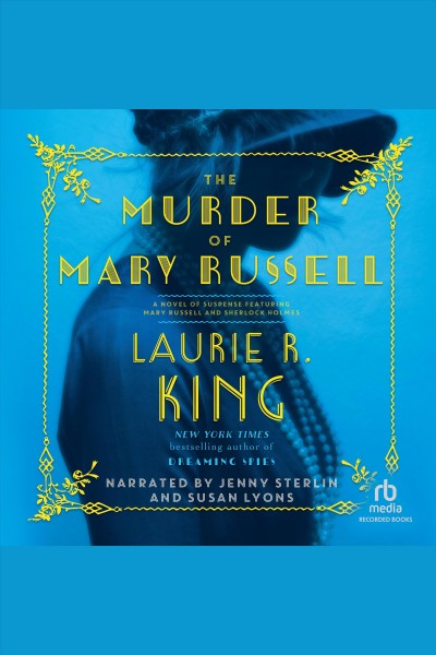 The murder of Mary Russell [electronic resource] : a novel of suspense featuring Mary Russell and Sherlock Holmes / Laurie R. King.