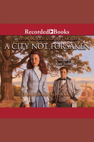 A city not forsaken [electronic resource] / Lynn Morris & Gilbert Morris.