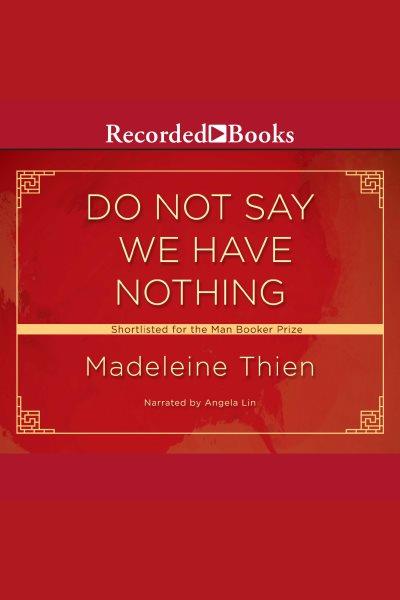 Do not say we have nothing [electronic resource] / Madeleine Thien.