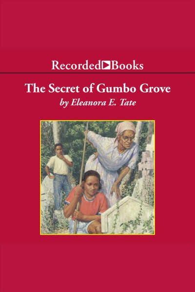 The secret of Gumbo Grove [electronic resource] / Eleanora E. Tate.