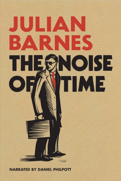 Noise of time [electronic resource] / Julian Barnes.