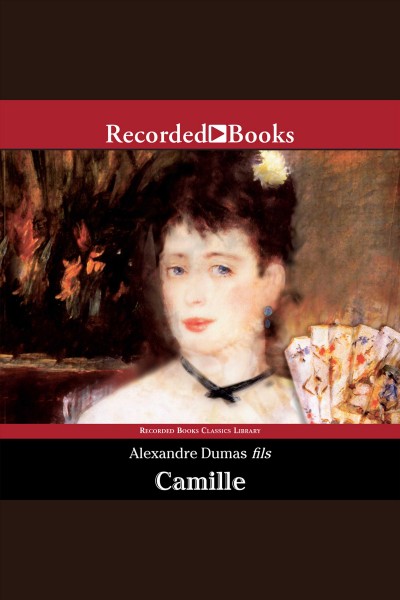 Camille [electronic resource] : the lady of the Camellias / Alexandre Dumas fils.