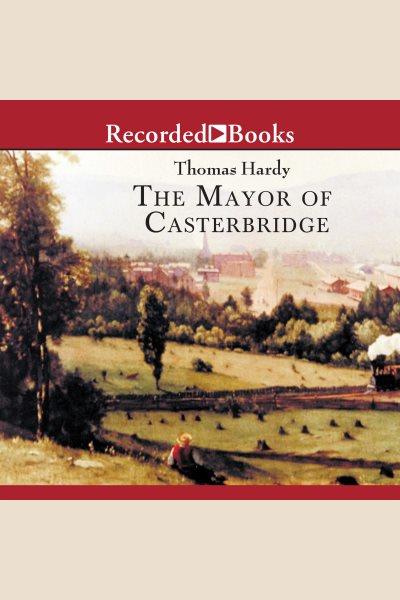The Mayor of Casterbridge [electronic resource] / Thomas Hardy.