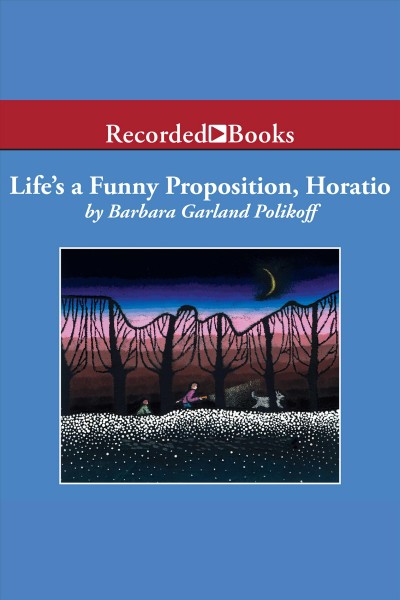 Life's a funny proposition, Horatio [electronic resource] / Barbara Garland Polikoff.