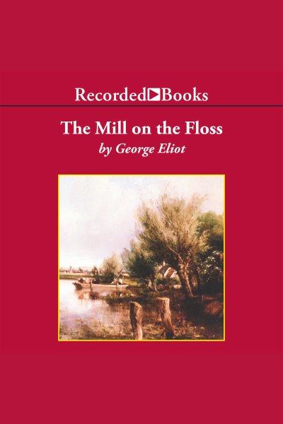 The mill on the Floss [electronic resource] / George Eliot.