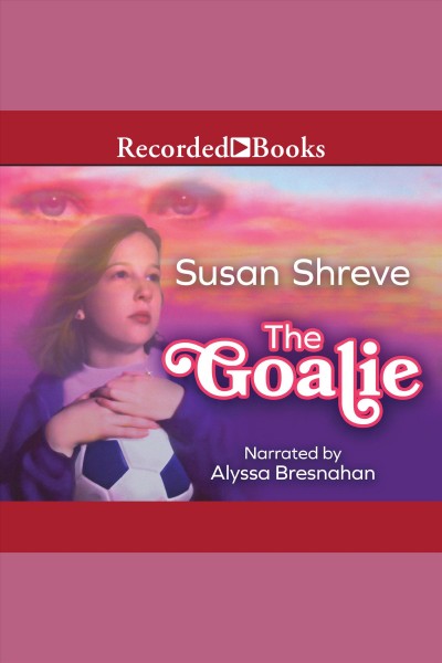 The goalie [electronic resource] / Susan Shreve.