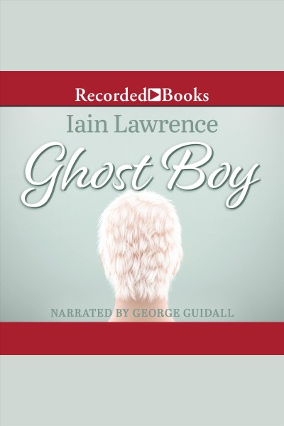 Ghost boy [electronic resource] / Iain Lawrence.