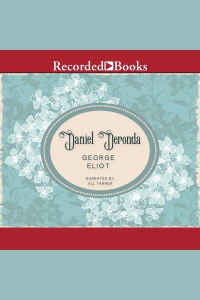 Daniel Deronda [electronic resource] / George Eliot.