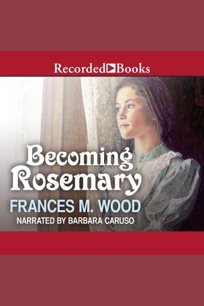 Becoming Rosemary [electronic resource] / Frances M. Wood.