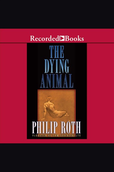 The dying animal [electronic resource] / Philip Roth.
