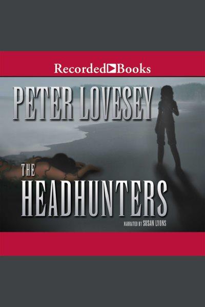 The headhunters [electronic resource] / Peter Lovesey.