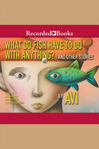 What do fish have to do with anything? [electronic resource] : and other short stories / Avi.