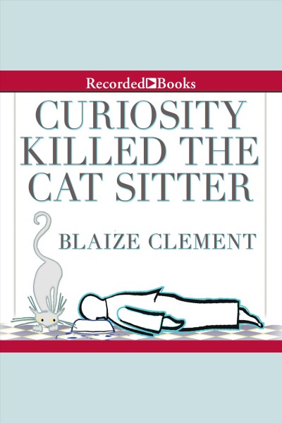 Curiosity killed the cat sitter [electronic resource] / Blaize Clement.