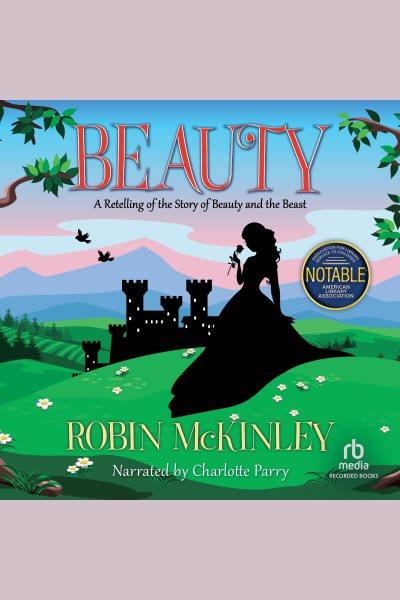 Beauty [electronic resource] : a retelling of the story of Beauty & the beast / Robin McKinley.