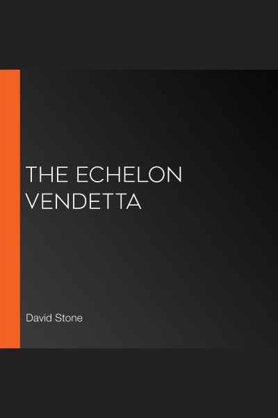 The Echelon vendetta [electronic resource] / David Stone.