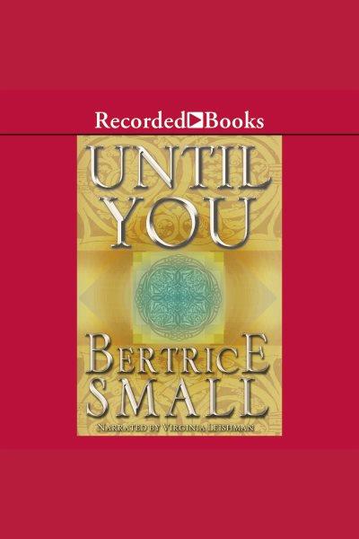 Until you [electronic resource] / Bertrice Small.