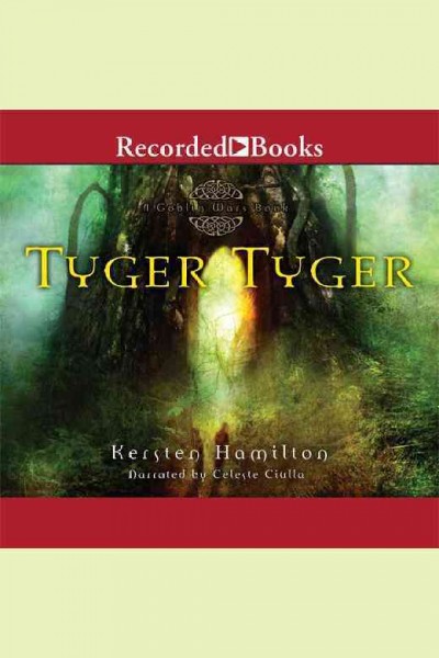 Tyger tyger [electronic resource] : a goblin wars book / Kersten Hamilton.