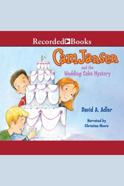 Cam Jansen and the wedding cake mystery [electronic resource] / David A. Adler.