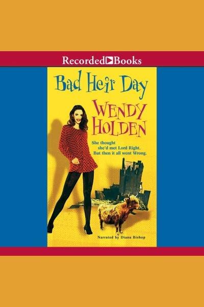 Bad heir day [electronic resource] / Wendy Holden.