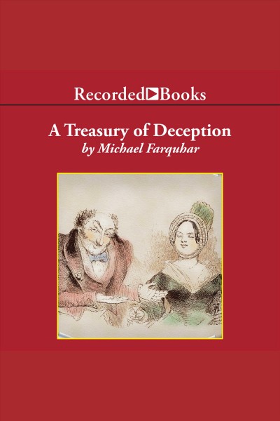 A treasury of deception [electronic resource] : liars, misleaders, hoodwinkers, and the extraordinary true stories of history's greatest hoaxes, fakes, and frauds / Michael Farquhar.