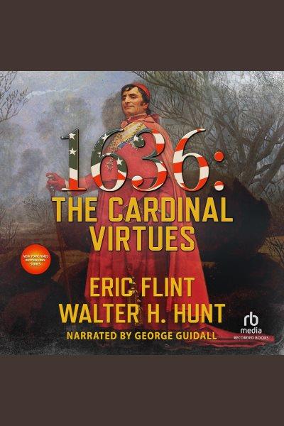 1636 [electronic resource] : the cardinal virtues / Eric Flint and Walter H. Hunt.