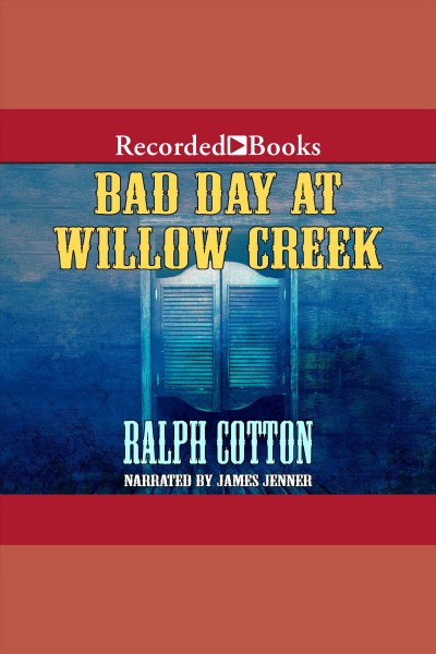 Bad day at Willow Creek [electronic resource] / Ralph Cotton.