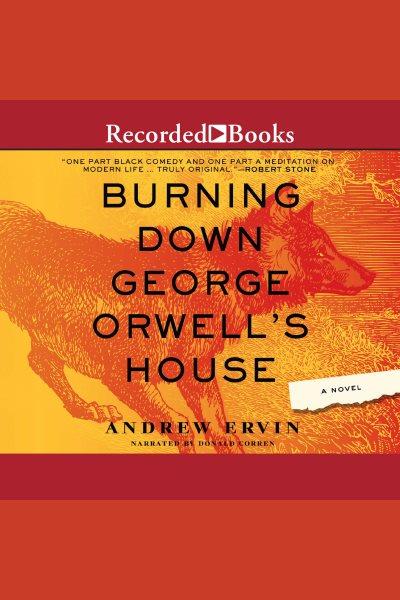 Burning down george orwell's house [electronic resource] / Andrew Ervin.